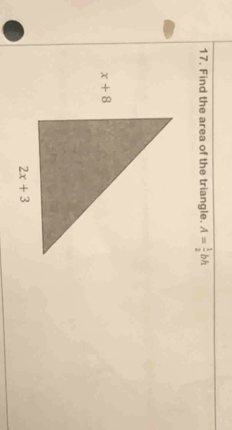 17. find the area of the triangle. $a = \\frac{1}{2}bh$ the triangle ha…