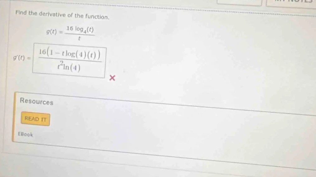 find the derivative of the function.\\( g(t) = \\frac{16 \\log_{4}(t)}{…