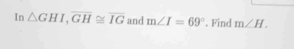 in $\\triangle ghi, \\overline{gh} \\cong \\overline{ig}$ and $m\\angle…