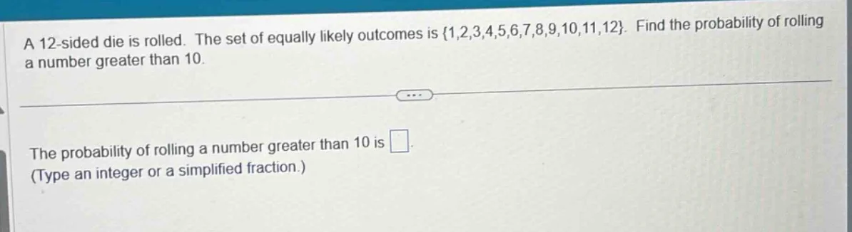 a 12 - sided die is rolled. the set of equally likely outcomes is {1,2,…