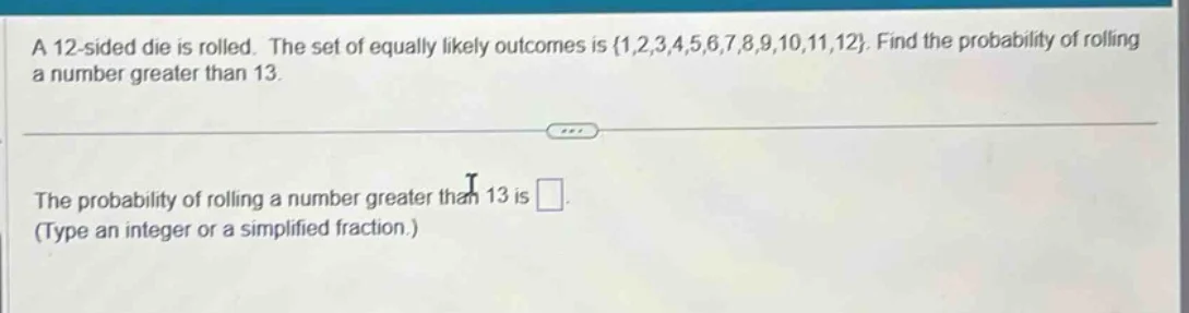 a 12 - sided die is rolled. the set of equally likely outcomes is {1,2,…