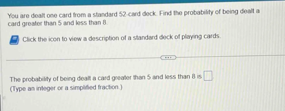 you are dealt one card from a standard 52 - card deck. find the probabi…