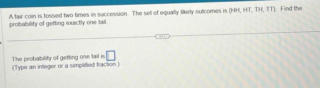 a fair coin is tossed two times in succession. the set of equally likel…