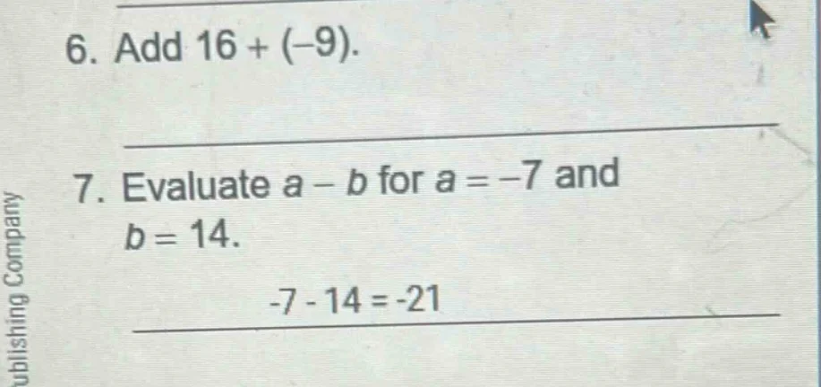 6. add 16 + (-9). 7. evaluate a - b for a = -7 and b = 14. -7 - 14 = -21