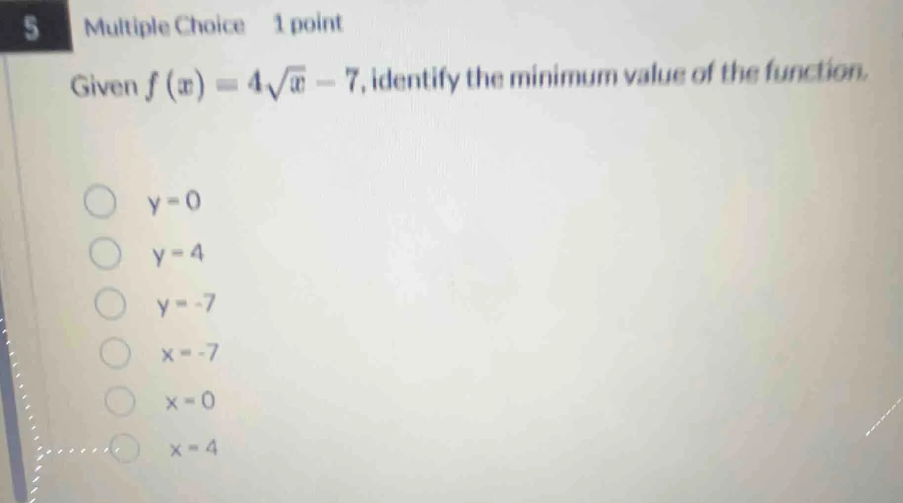 5 multiple choice 1 point given $f(x) = 4sqrt{x} - 7$, identify the min…