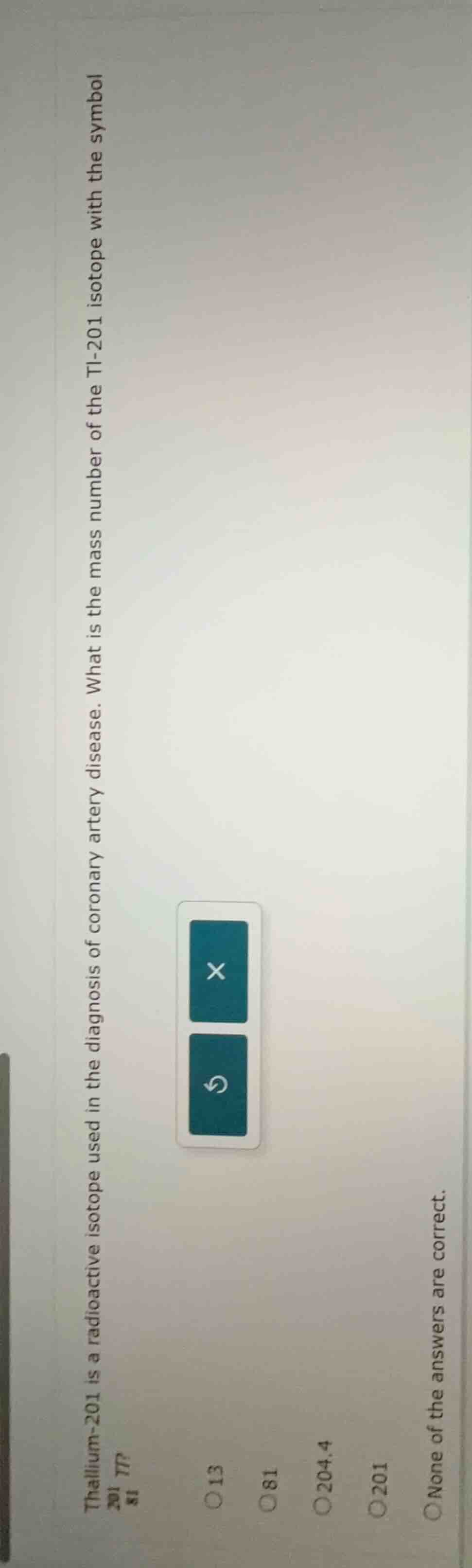 thallium-201 is a radioactive isotope used in the diagnosis of coronary…