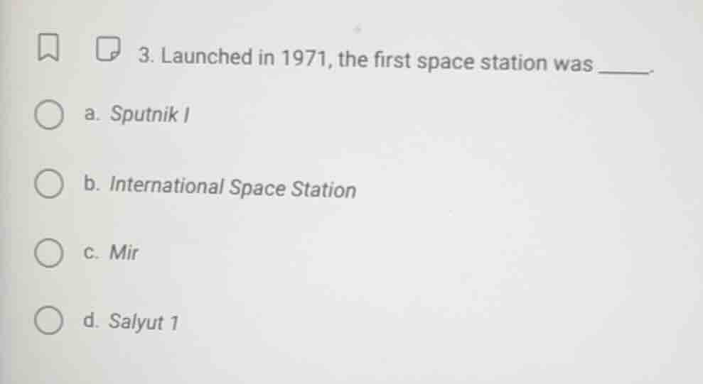 3. launched in 1971, the first space station was _____. a. sputnik i b.…