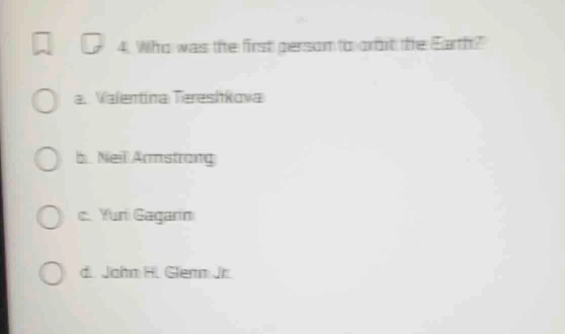 4. who was the first person to orbit the earth? a. valentina tereshkova…
