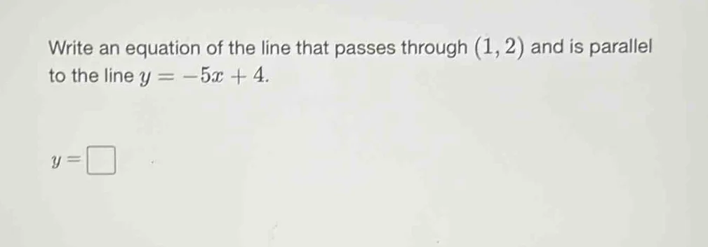 write an equation of the line that passes through (1,2) and is parallel…