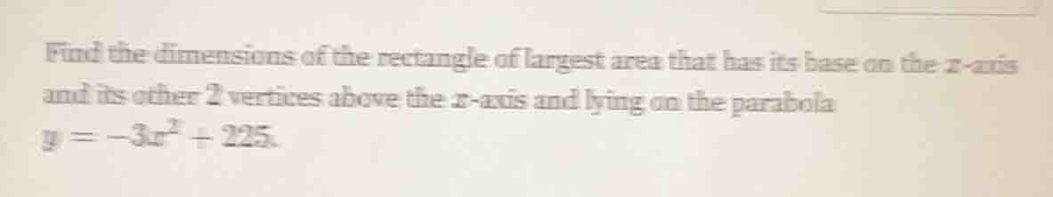 find the dimensions of the rectangle of largest area that has its base …