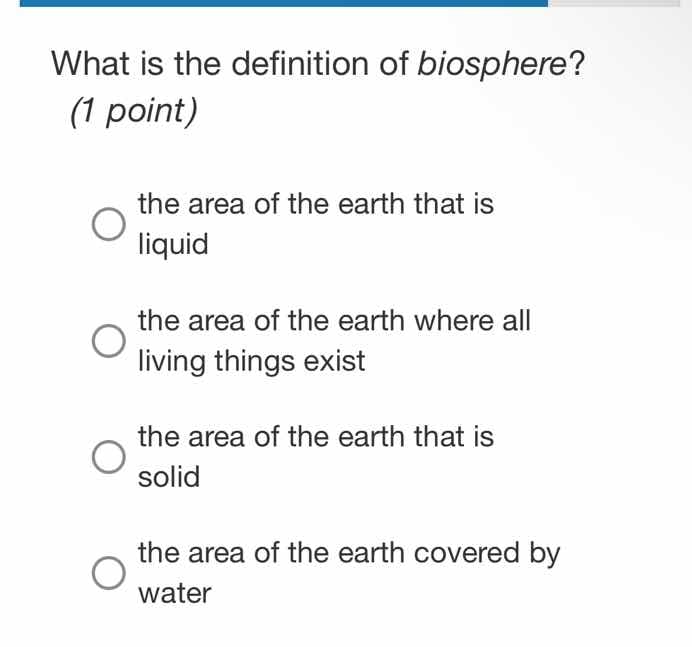 what is the definition of biosphere? (1 point) the area of the earth th…