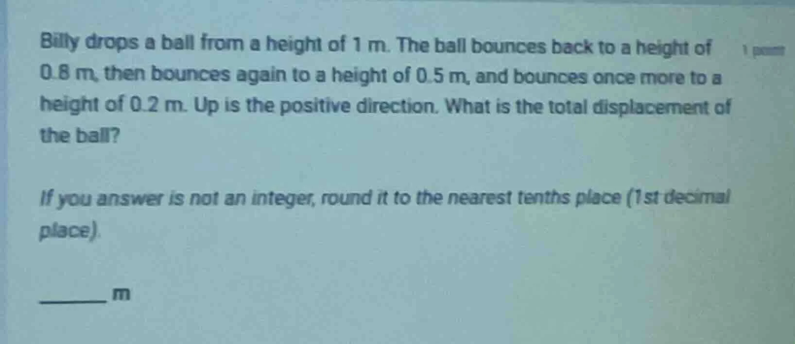 billy drops a ball from a height of 1 m. the ball bounces back to a hei…
