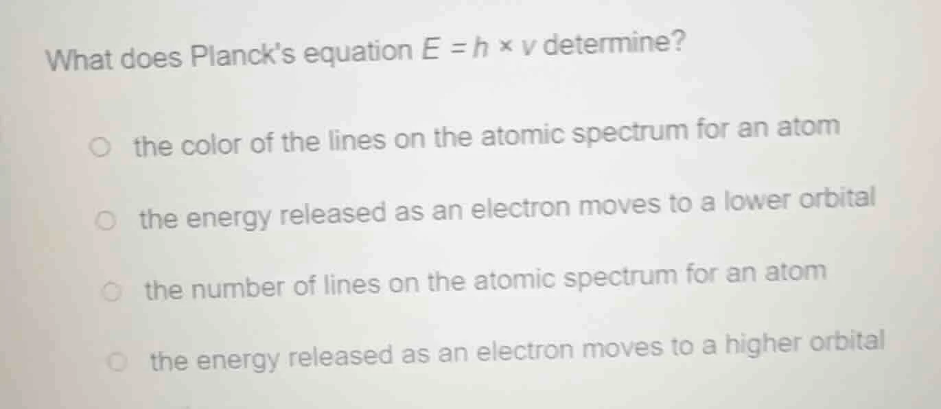what does plancks equation $e = h \\times \ u$ determine? - the color o…