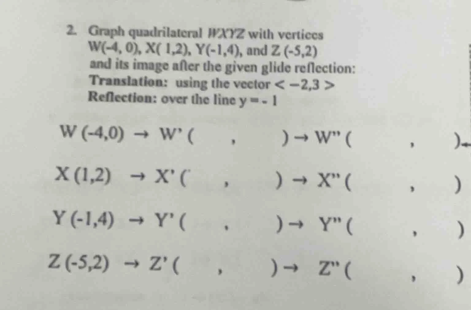 2. graph quadrilateral wxyz with vertices w(-4, 0), x( 1,2), y(-1,4), a…