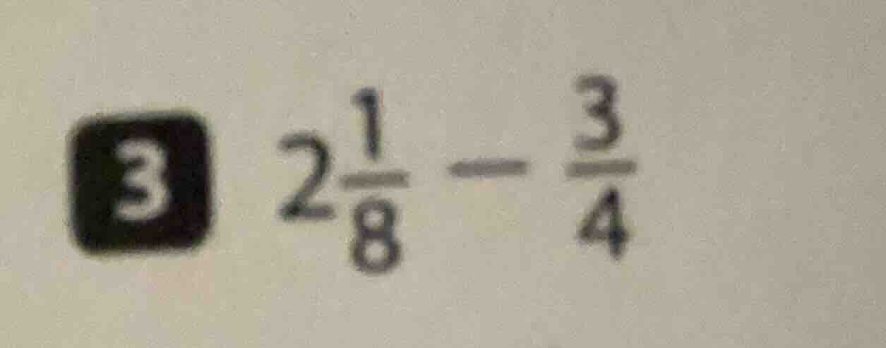 3 (2\frac{1}{8} - \frac{3}{4})