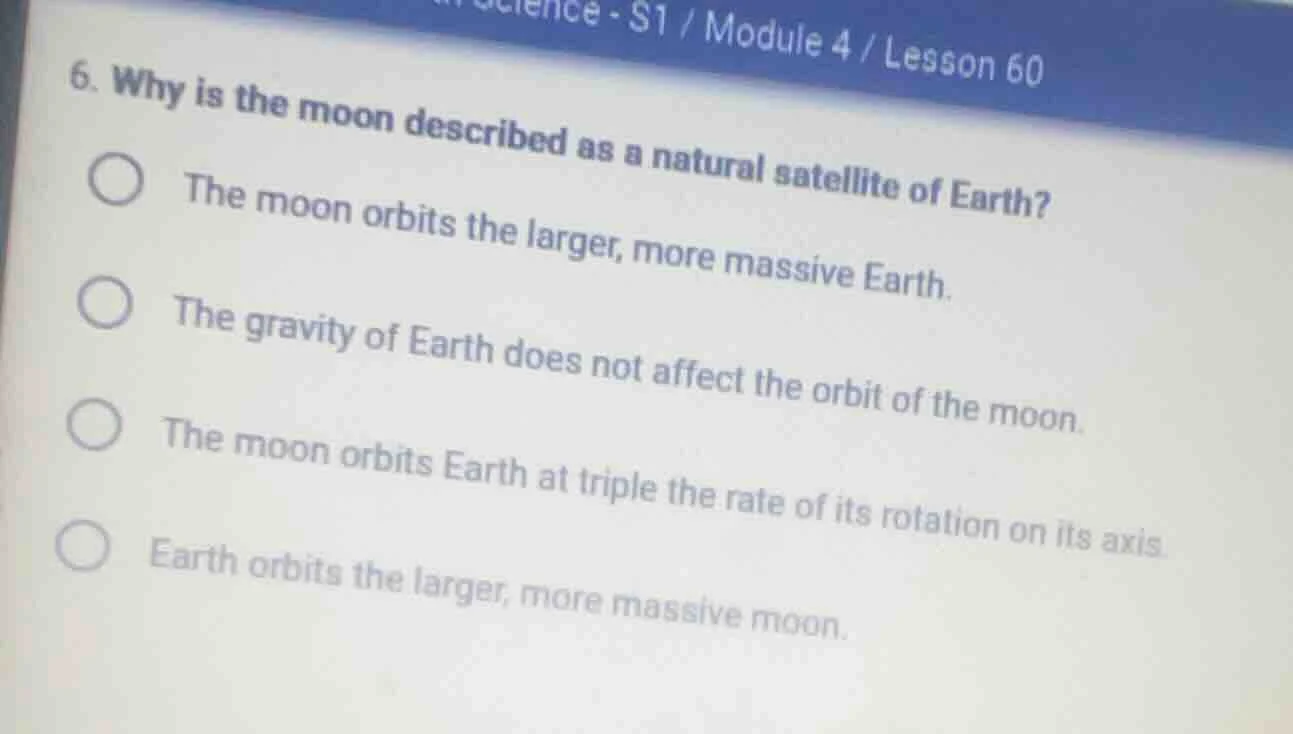 6. why is the moon described as a natural satellite of earth? the moon …