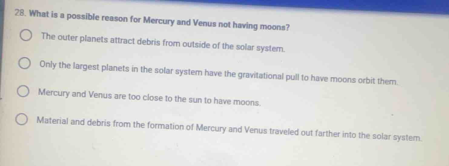 28. what is a possible reason for mercury and venus not having moons? t…