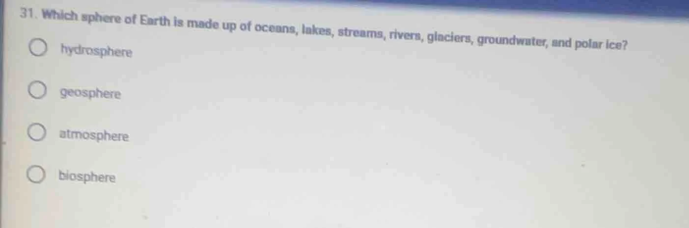 31. which sphere of earth is made up of oceans, lakes, streams, rivers,…