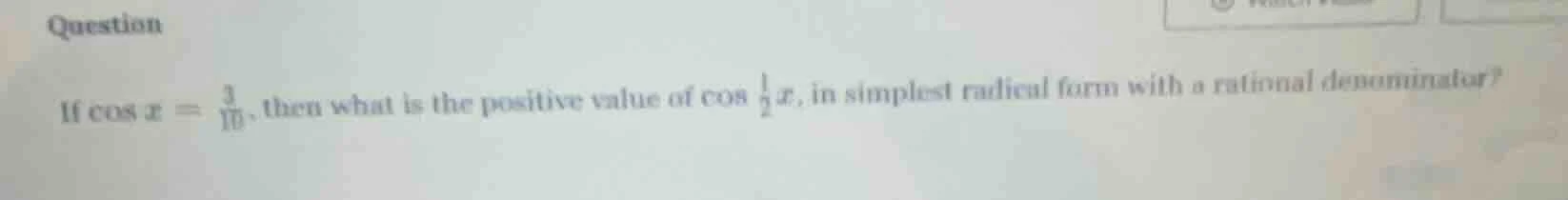 question if \\(cos x = \\frac{3}{10}\\), then what is the positive valu…
