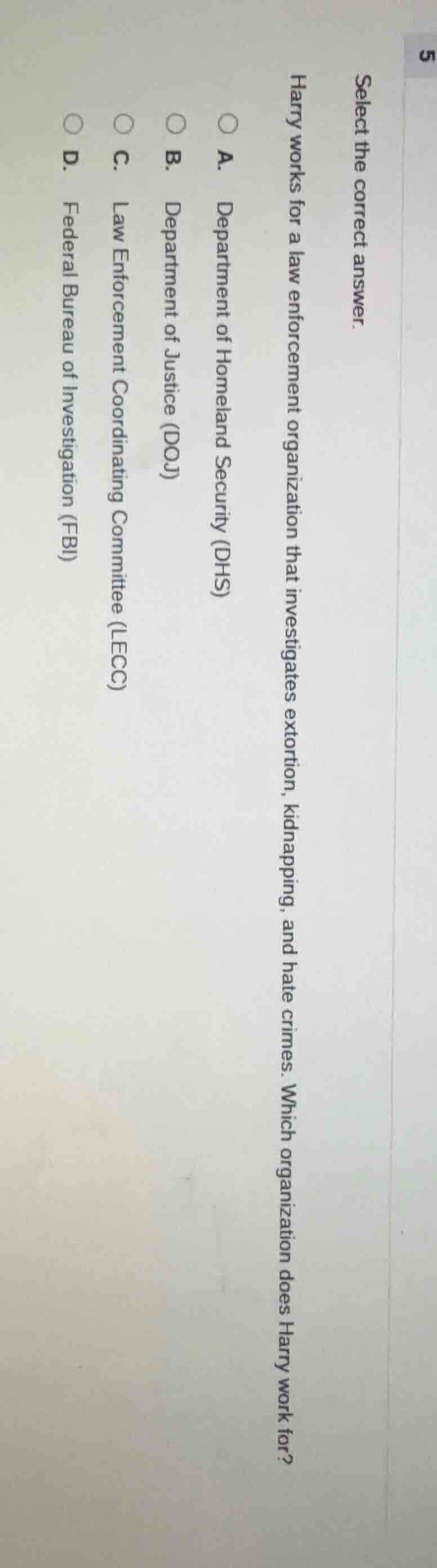 select the correct answer. harry works for a law enforcement organizati…