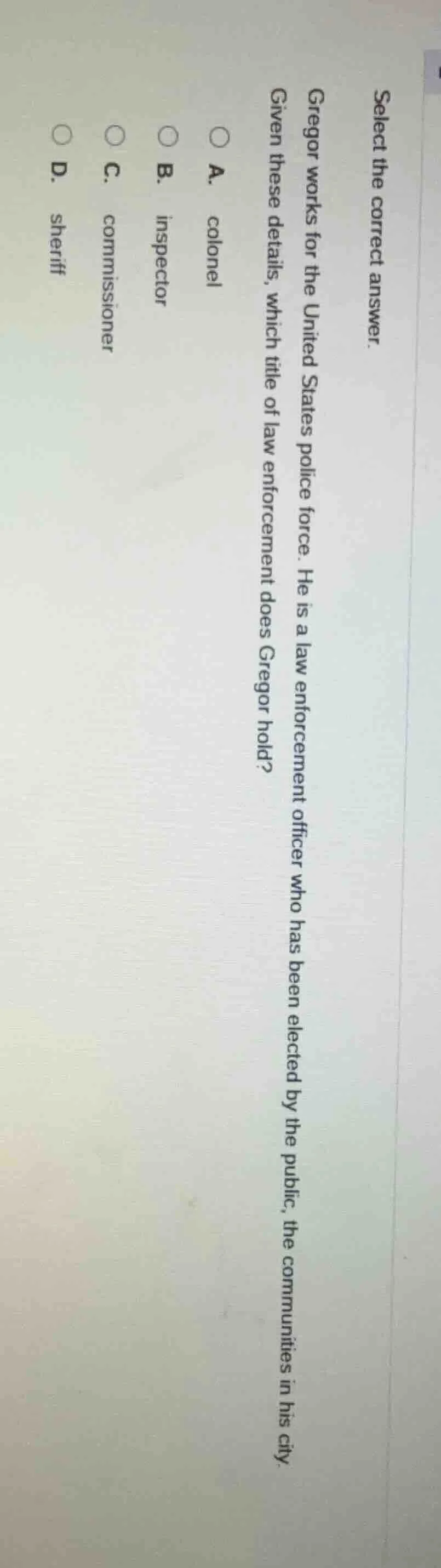 select the correct answer. gregor works for the united states police fo…
