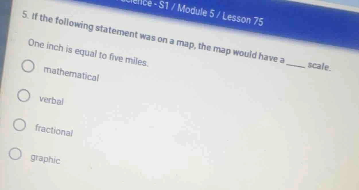 5. if the following statement was on a map, the map would have a ____ s…