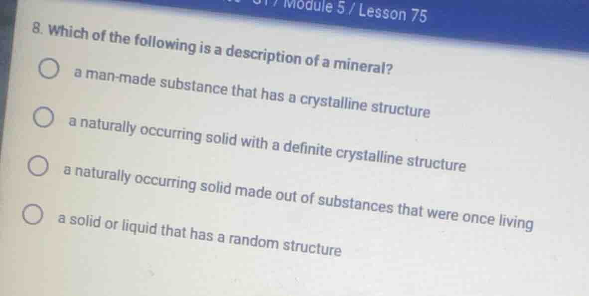 8. which of the following is a description of a mineral? a man - made s…