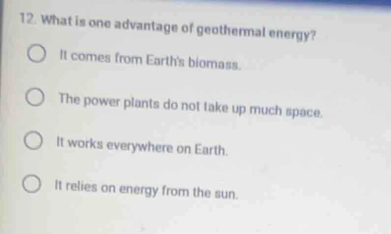12. what is one advantage of geothermal energy? it comes from earths bi…