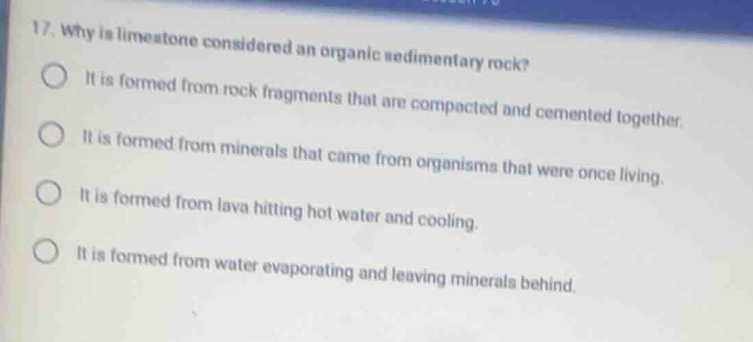 17. why is limestone considered an organic sedimentary rock? it is form…