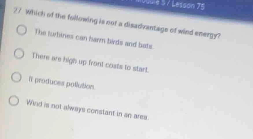 27. which of the following is not a disadvantage of wind energy? the tu…
