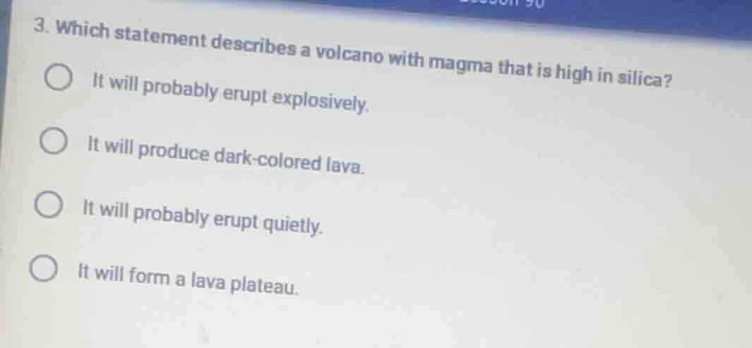 3. which statement describes a volcano with magma that is high in silic…