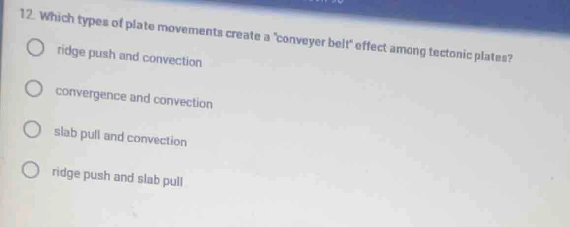 12. which types of plate movements create a \conveyer belt\ effect amon…
