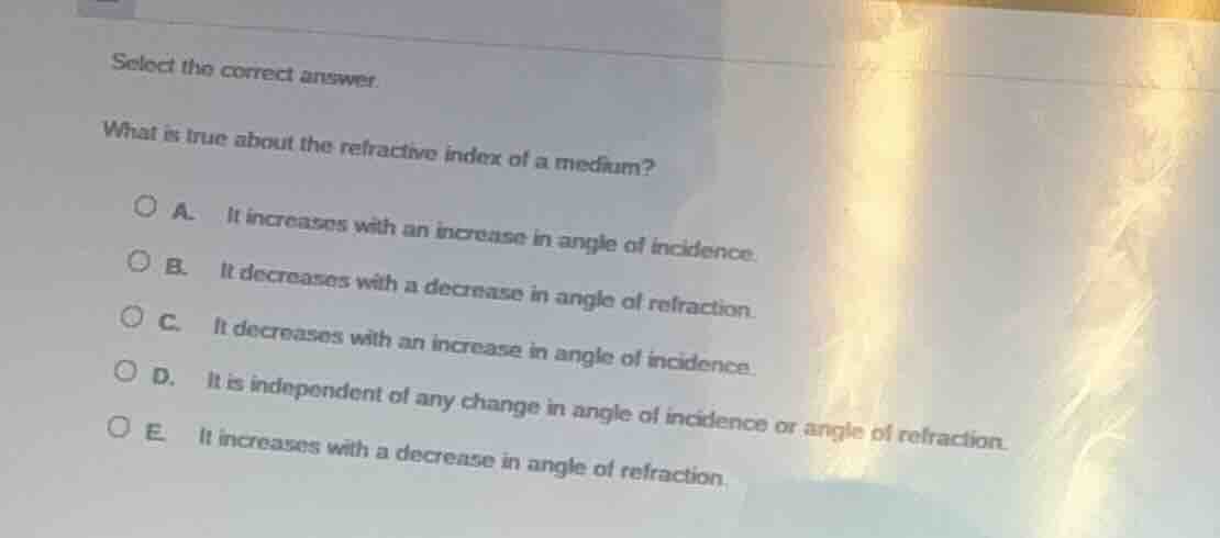 select the correct answer. what is true about the refractive index of a…
