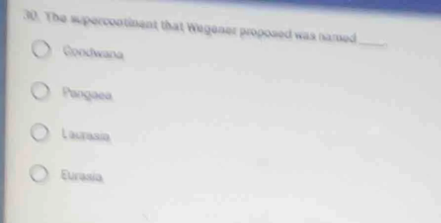 30. the supercontinent that wegener proposed was named ____. gondwana p…