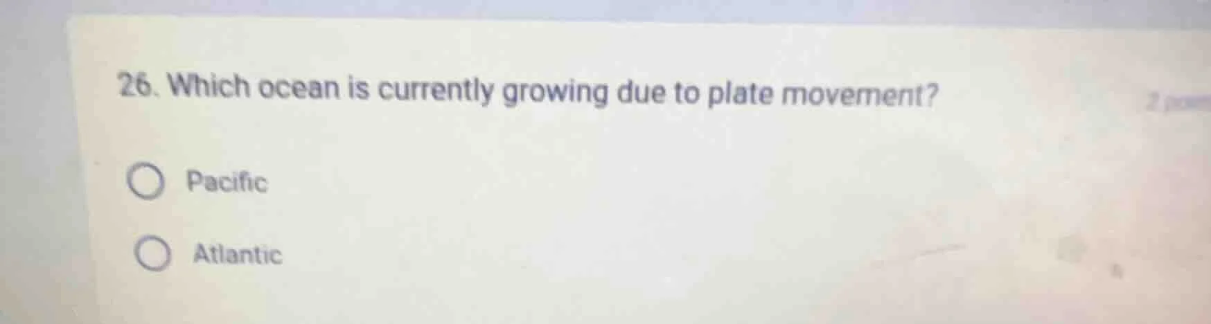 26. which ocean is currently growing due to plate movement? pacific atl…