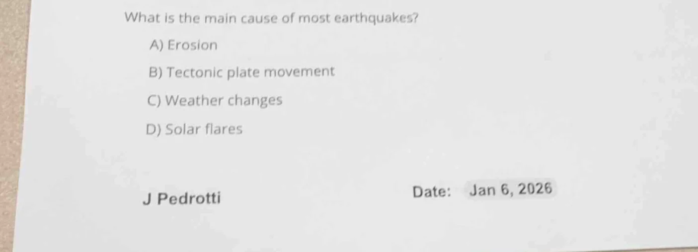 what is the main cause of most earthquakes? a) erosion b) tectonic plat…