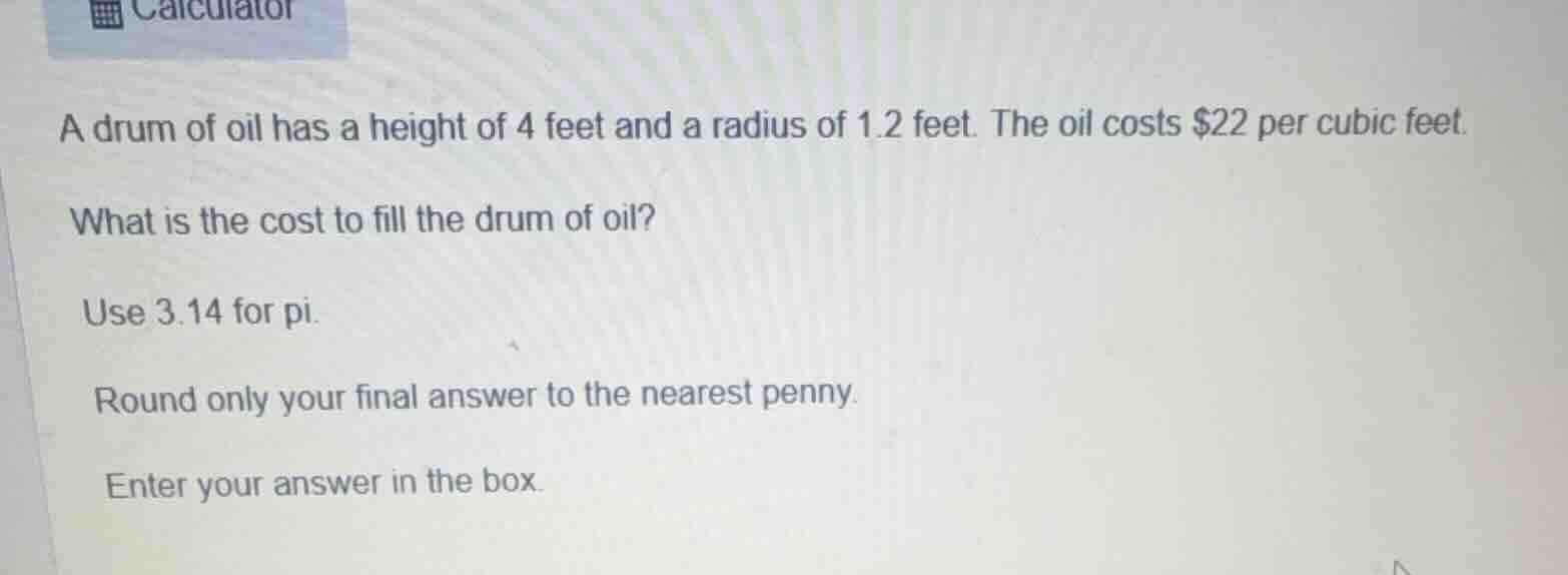 a drum of oil has a height of 4 feet and a radius of 1.2 feet. the oil …