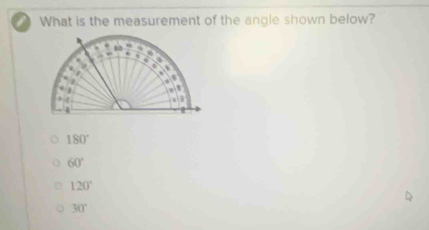 what is the measurement of the angle shown below? 180° 60° 120° 30°