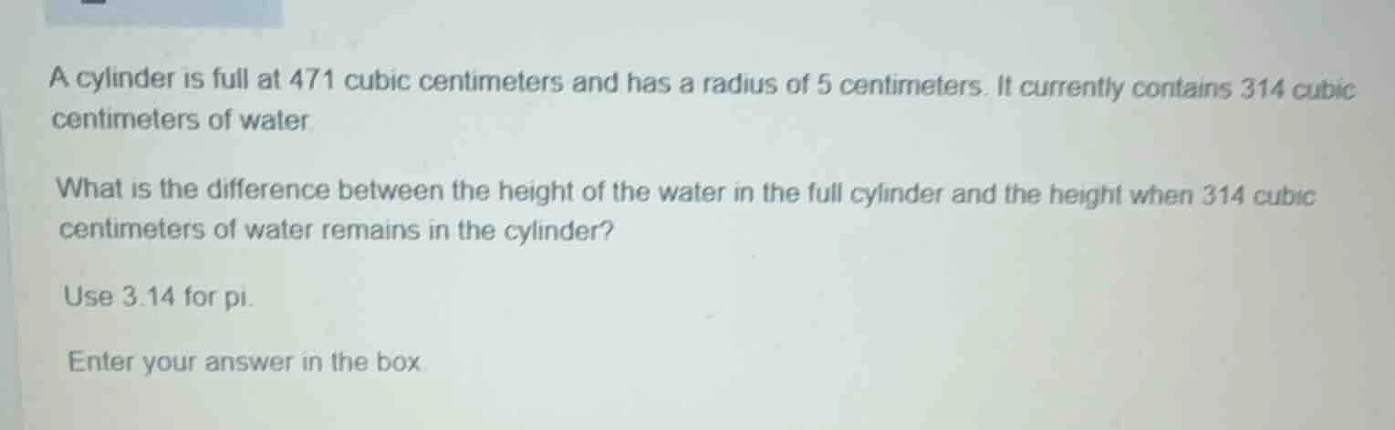 a cylinder is full at 471 cubic centimeters and has a radius of 5 centi…