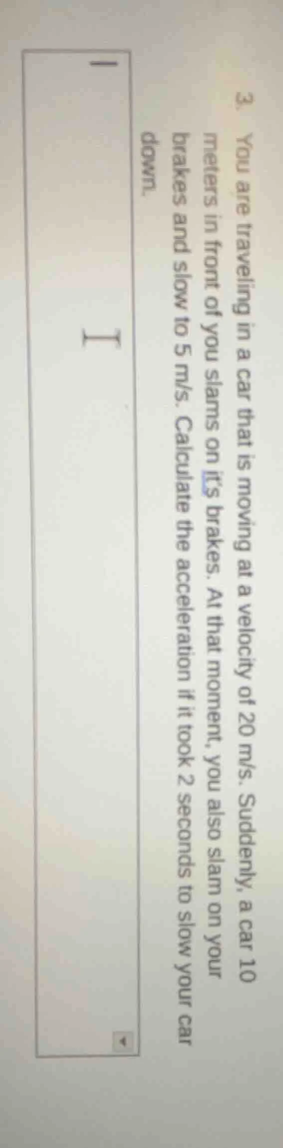 3. you are traveling in a car that is moving at a velocity of 20 m/s. s…