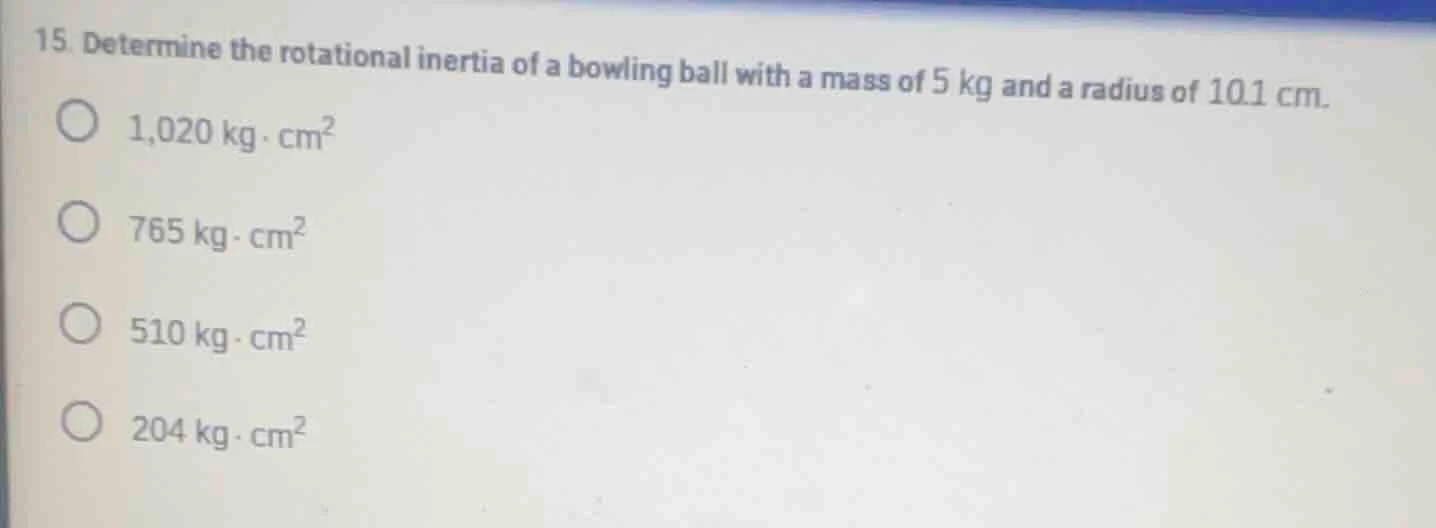 15. determine the rotational inertia of a bowling ball with a mass of 5…