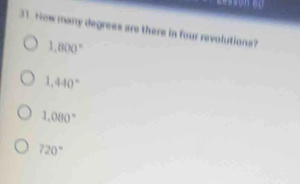 31. how many degrees are there in four revolutions?\\bigcirc 1,800°\\bi…