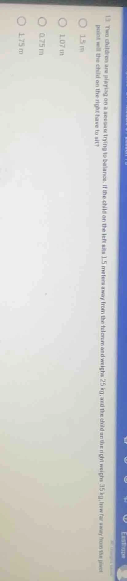 13. two children are playing on a seesaw trying to balance. if the chil…