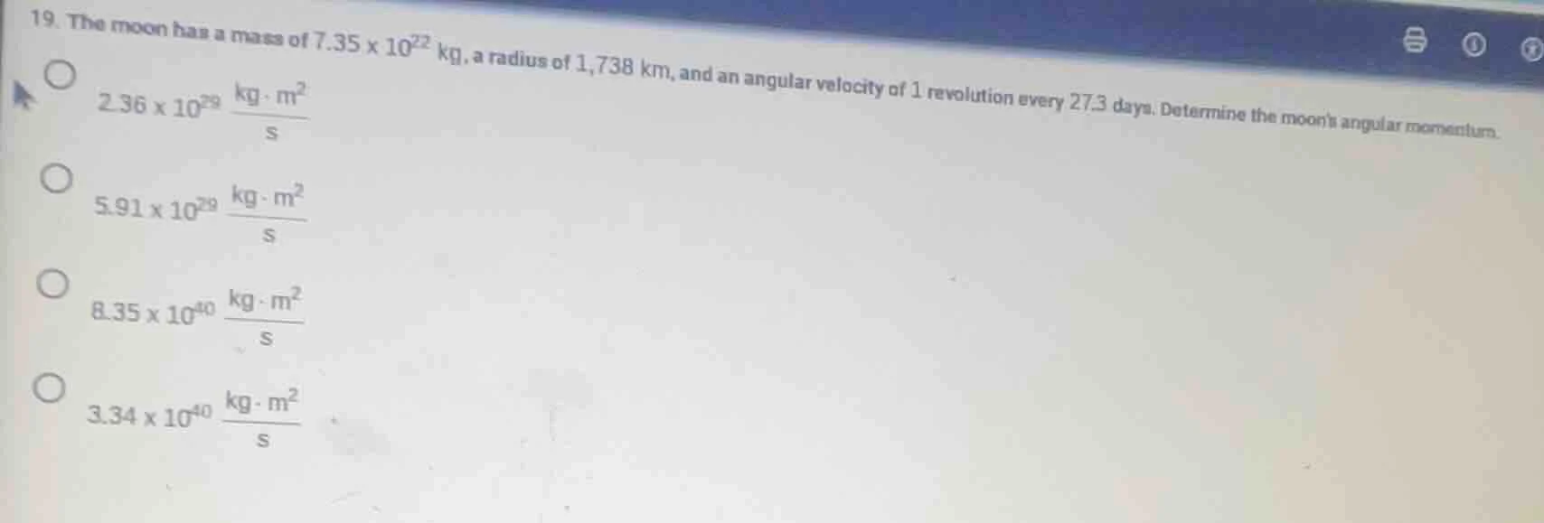 19. the moon has a mass of ( 7.35 \times 10^{22} ) kg, a radius of 1,73…