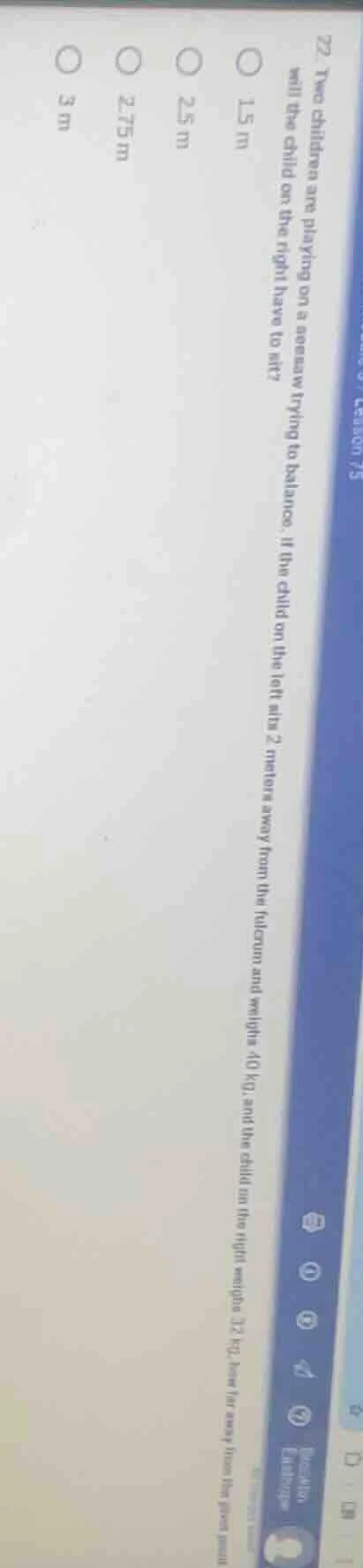 22 two children are playing on a seesaw trying to balance. if the child…