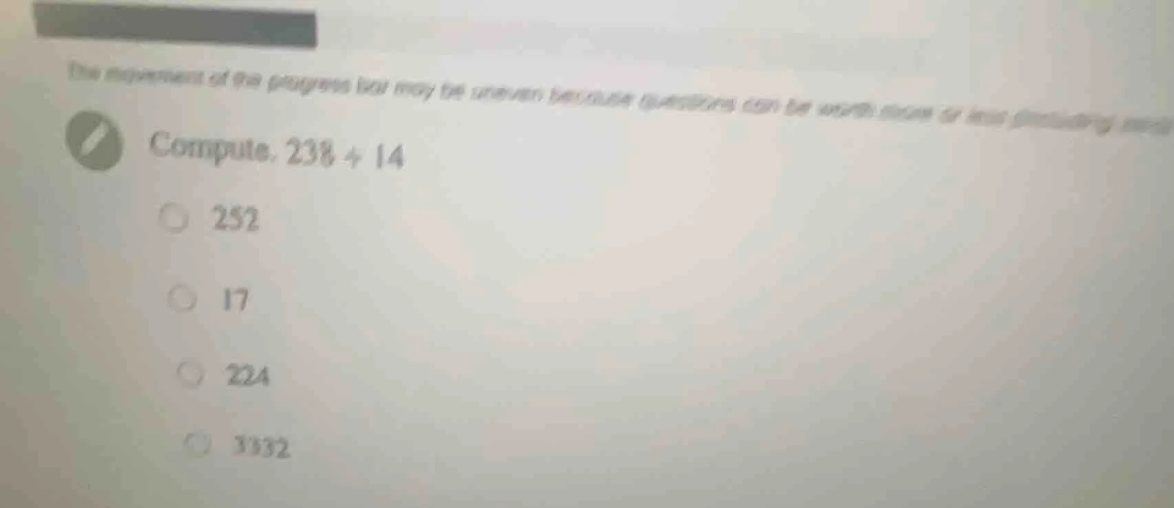 compute. 238 ÷ 14 252 17 224 3332