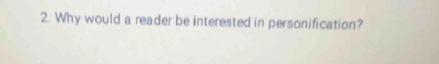 2. why would a reader be interested in personification?