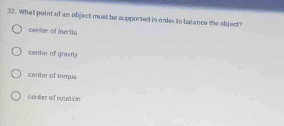 32. what point of an object must be supported in order to balance the o…