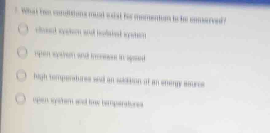 1 what two conditions must exist for momentum to be conserved? closed s…