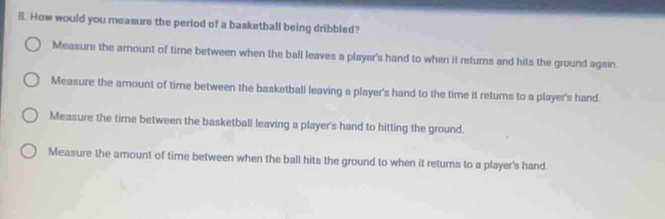 8. how would you measure the period of a basketball being dribbled? mea…